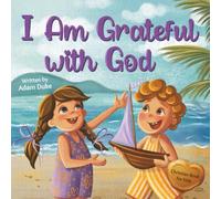 I Am Grateful with God: A Kids’ Story About Gratitude and Appreciation for Children Ages 4-8