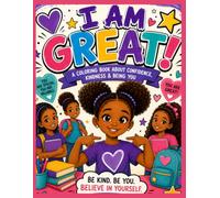 I Am Great! A Confidence Coloring Book for Kids: An Inspirational Coloring Book That Builds Confidence, Kindness, Courage, and Self-Belief