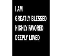 I Am Greatly Blessed Highly Favored Deeply Loved: Blank Lined Black Inspiration Motivation Notebook/Journal for Writing: With 120 Ruled Pages of Decorative Paper ~ 6"x9" Great for Planner or Diary