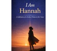 I Am Hannah: A Celebration of a Mother Written in Her Name