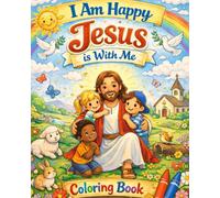 I Am Happy Jesus Is With Me - A Christian Coloring Book for Kids Ages 4+, Featuring God’s Love and Promises, Faith-Filled Pages for Boys and Girls, ... Easter, large print 8 x 10 inch coloring book