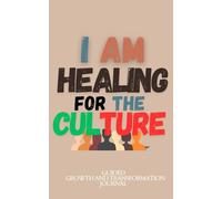 I Am Healing For The Culture: A Guided Journal for Growth and Transformation