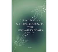 I Am Healing: Nurturing Relationships with Love and Boundaries: A 30 Day Journal