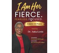 I Am Her Featuring Featuring Dr. Anita Lewis: Fierce. Fearless. Focused.