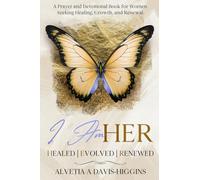 I Am HER: Healed ~ Evolved ~ Renewed: A Prayer and Devotional Journal for Women Seeking Healing, Growth, and Renewal