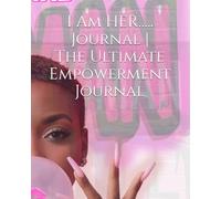 I Am HER….. Journal | The Ultimate Empowerment Journal