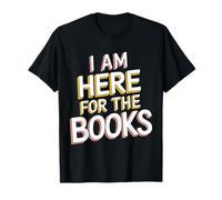 I Am Here for The Books Maglietta