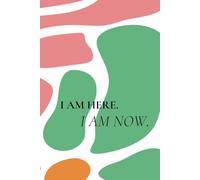 I Am Here. I Am Now.: A Guided Notebook for Mindfulness, Gratitude, and Creativity with Reflection Prompts and Meditative Exercises