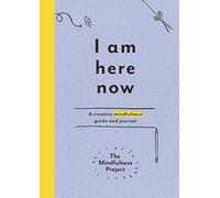 I Am Here Now: A creative mindfulness guide and journal by The Mindfulness Project (2015-10-01)