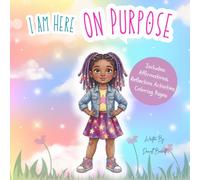 I Am Here On Purpose: A Self-Esteem Story for Girls with Affirmations, Reflection Activities, and Coloring Pages