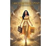 I AM HERE TO BE SPENT: A Caregiver’s Journey to Balance, Boundaries and Inner Strength