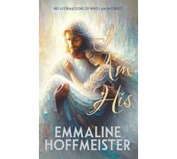 I Am His: 100 Affirmations of Who I Am in Christ (Non-Denominational Christian-King James Version of the Bible)