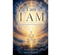 I am, I AM: A Guided Journey into Conscious Awakening