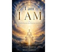 I am, I AM: A Guided Journey into Conscious Awakening