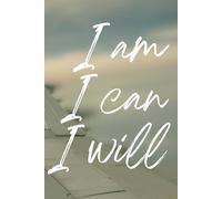 I am I can I will: "Healing from the Past, Owning Your Present, and Building Your Future"