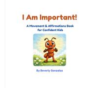 I Am Important!-DRAFT DO NOT USE: A Movement & Affirmations Book for Confident Kids
