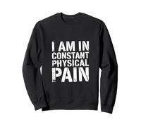 I Am In Constant Physical Pain Adult Struggles Humor |----- Felpa