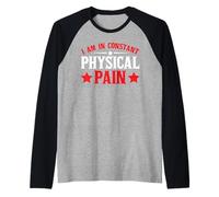 I Am In Constant Physical Pain Adult Struggles Humor ---- Maglia con Maniche Raglan