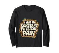 I Am In Constant Physical Pain Lotte per adulti umorismo -- Maglia a Manica