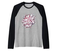 I Am in Constant Physical Pain Lotte per Adulti Umorismo |- Maglia con Maniche Raglan