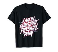 I Am In Constant Physical Pain Lotte per adulti umorismo |-- Maglietta