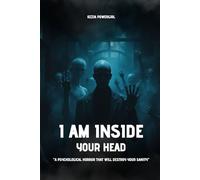 I Am Inside Your Head: A Psychological Horror That Will Destroy Your Sanity