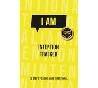 I AM Intention Tracker: 10 Steps to being more Intentional
