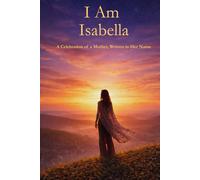 I Am Isabella: A Celebration of a Mother Written in Her Name