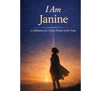 I Am Janine: A Celebration of a Mother, Written in Her Name