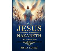 I Am Jesus of Nazareth: This is my story