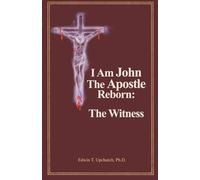 I Am John The Apostle Reborn: The Witness