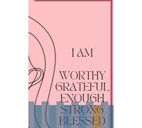 I AM Journal: I AM Worthy. Grateful. Enough. Strong. Blessed.