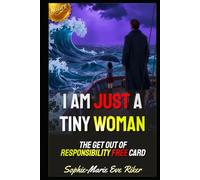 I Am Just A Tiny Woman: The Get Out Of Responsibility Free Card