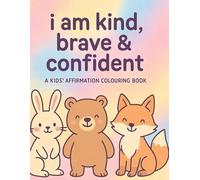I Am Kind, Brave & Confident: A Mindful Colouring Book for Kids