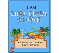 I AM KIND, BRAVE & LOVED: AFFIRMATION COLORING BOOK FOR BOYS