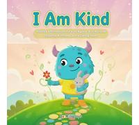 I Am Kind: Positive Affirmations for Kids Ages 4-8 to Nurture Empathy, Kindness, and a Caring Heart
