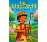 I am King David: The Little Shepherd Who Wore a Crown