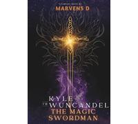 I AM KYLE WUNCANDEL THE MAGIC SWORDMAN