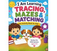 I Am Learning Tracing, Mazes & Matching: Fun Activity Book for Kids Ages 2-5: Tracing Lines, Matching, Mazes, Find & Circle and Early Learning Activities