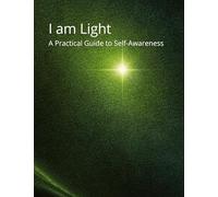 I am Light: A Practical Guide to Self-Awareness