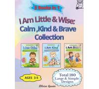 I Am Little & Wise: Calm, Kind & Brave Collection: Mindfulness Coloring Book Collection for Toddlers Ages 3-5, 3-in-1 Set with 180 Coloring Pages, Breathing Exercises, Empathy & Confidence Activities