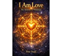 I Am Love: The Alchemy of Wholeness: 14