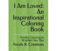 I Am Loved: An Inspirational Coloring Book: Mindful Coloring to Brighten Your Day