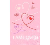 I Am Loved: An inspiring notebook for notes, affirmations, and everyday thoughts - a perfect Valentine’s Day and Mother’s Day gift filled with love