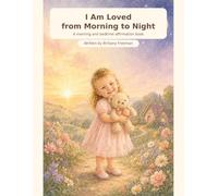 I Am Loved from Morning to Night: A morning and bedtime affirmation book