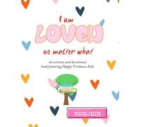 I Am Loved No Matter What: An activity, devotional, coloring, and story book featuring Happy Treehouse Kids