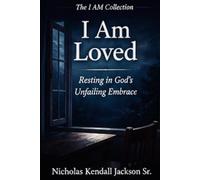 I AM LOVED: Resting in Love God’s Unfailing Embrace: 1