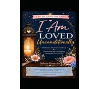 I Am Loved Unconditionally - Bible Devotional: A Little Light for Today