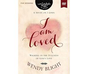 I Am Loved: Walking in the Fullness of God s Love: A Study on 1 John, Five Session