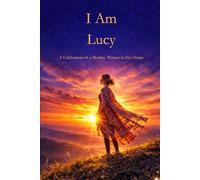 I Am Lucy: A Celebration of a Mother Written in Her Name